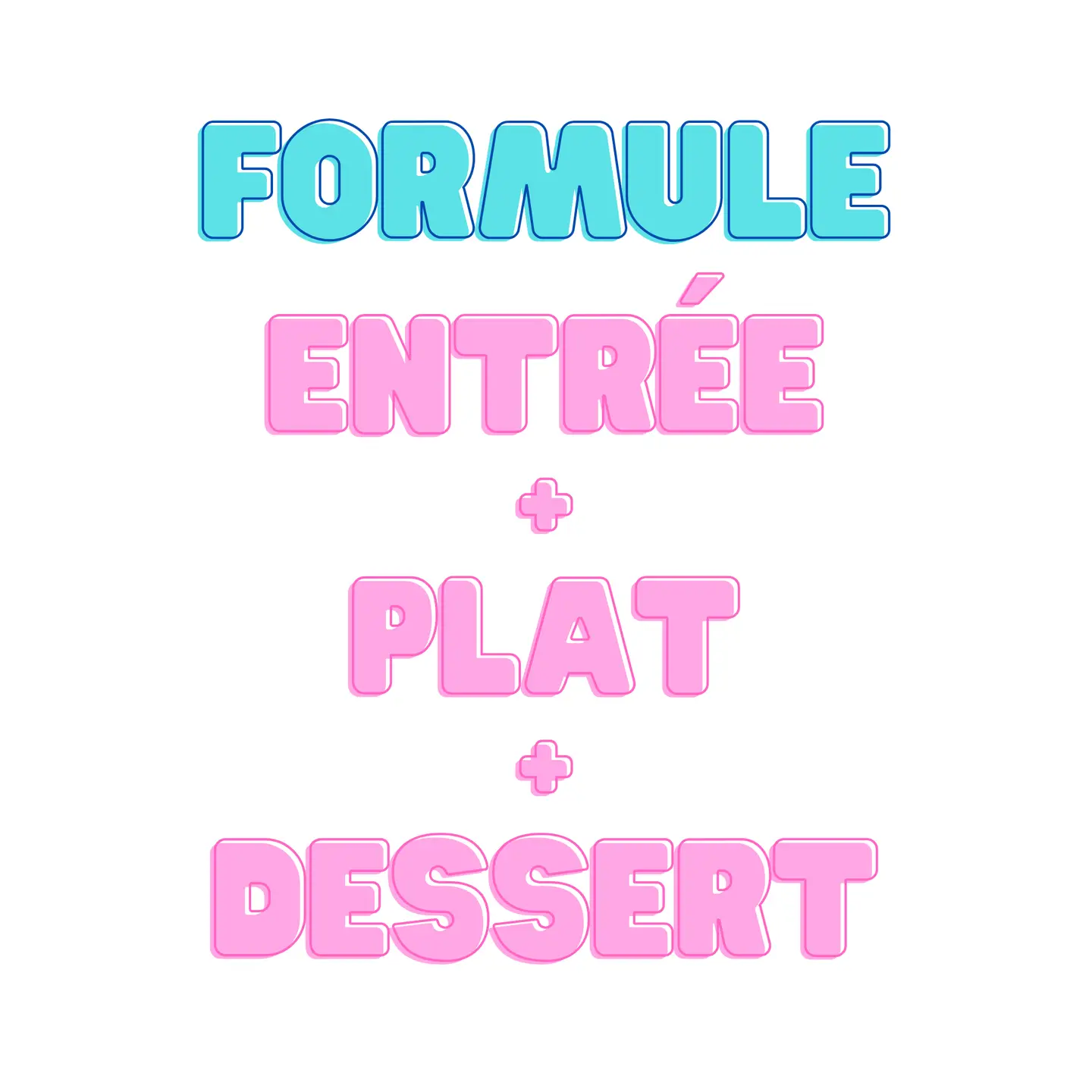 Formule ENTREE + PLAT + DESSERT