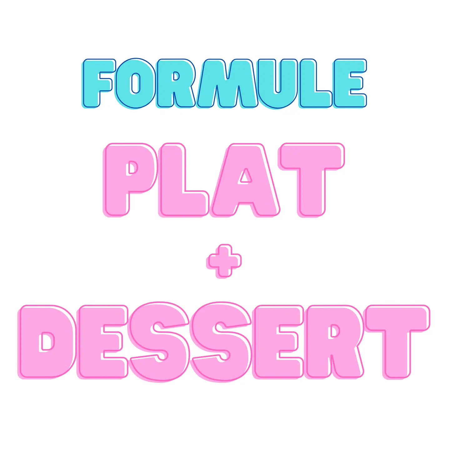 Formule PLAT + DESSERT